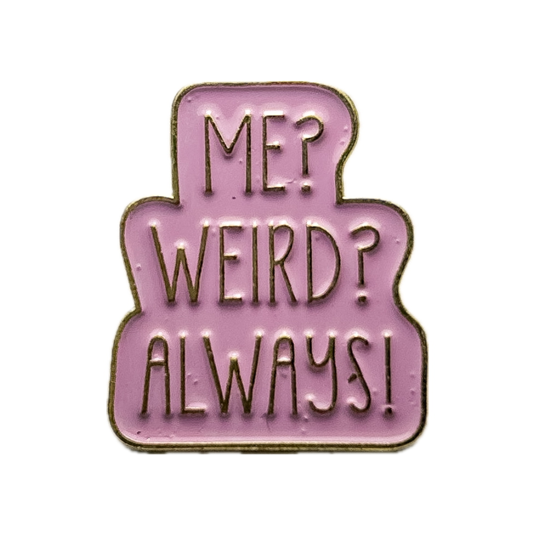 Pin Me? Weird? Always!